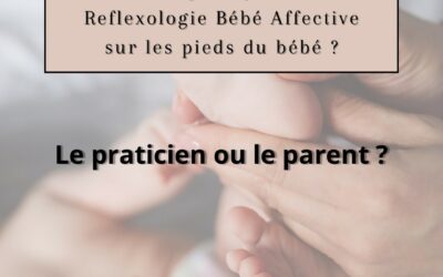 Réflexologie bébé affective : qui pratique ? Praticien VS parents 