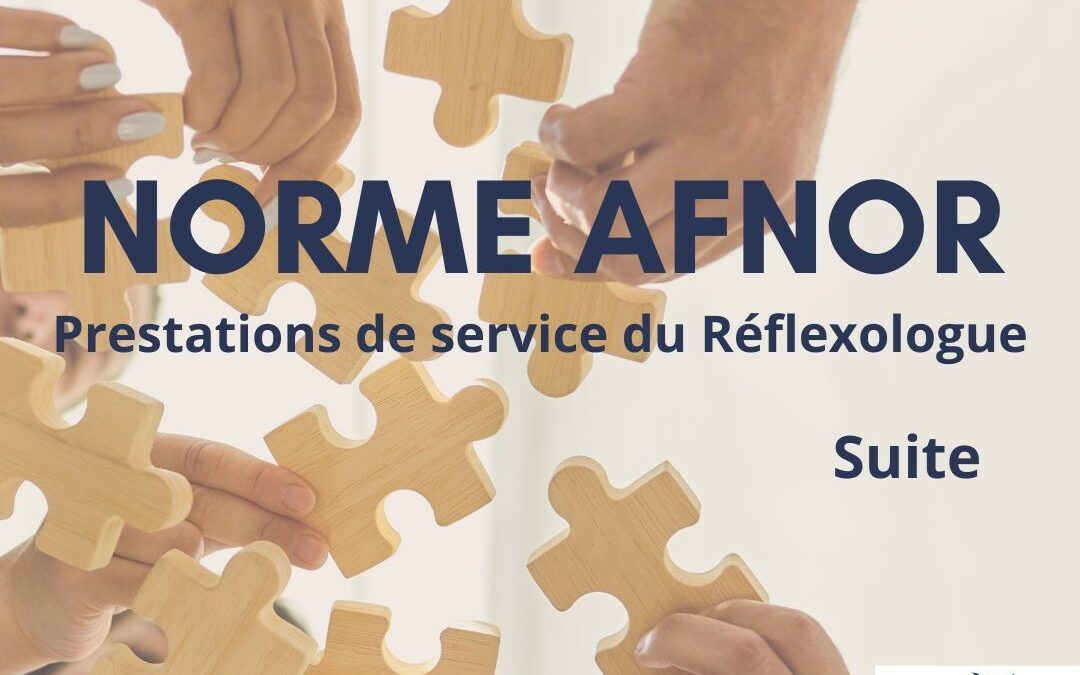 Nouvelle étape dans l’élaboration de la Norme AFNOR pour la qualité de service de réflexologue !