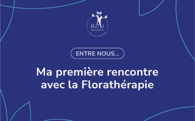 Ma première rencontre avec la Florathérapie